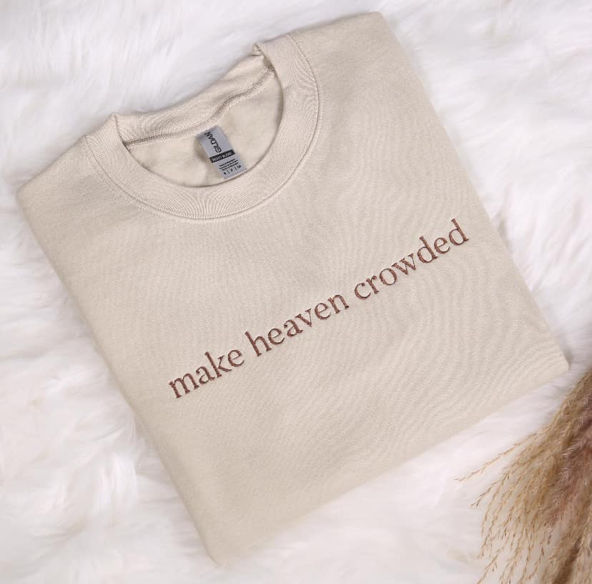 Make Heaven Crowded Sweatshirt